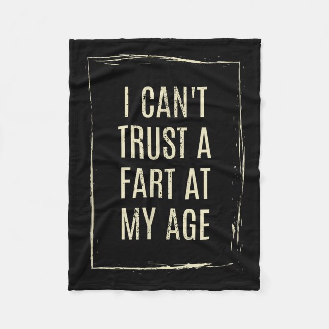 I Cant Trust A Fart At My Age  Fleece Blanket (Front)