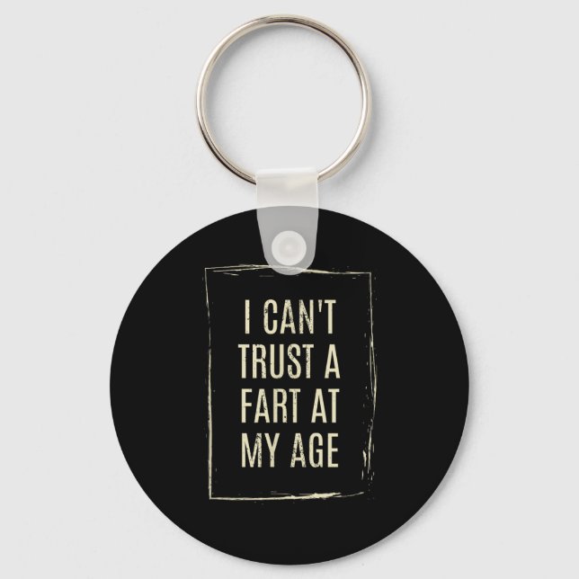 I Cant Trust A Fart At My Age  Keychain (Front)