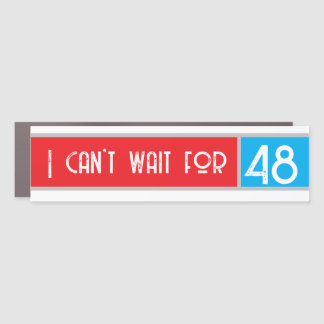I Can't Wait for 48 Car Magnet
