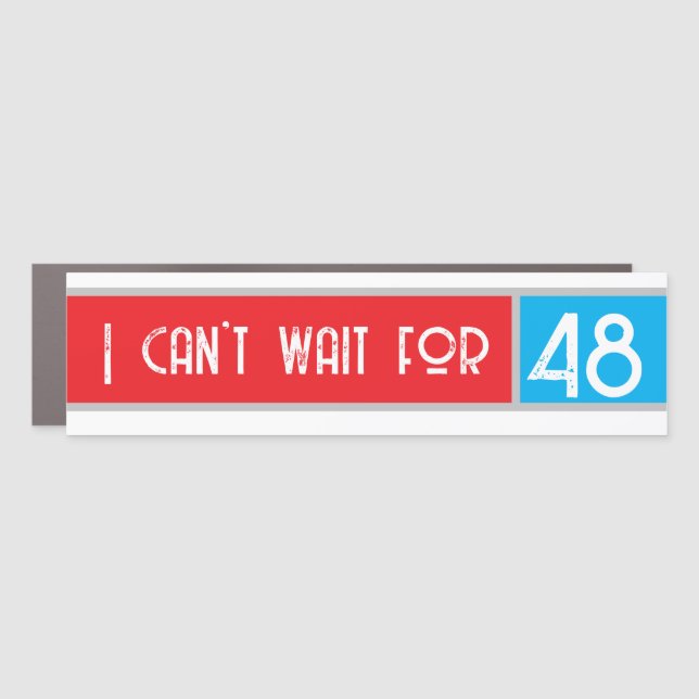 I Can't Wait for 48 Car Magnet (Front)