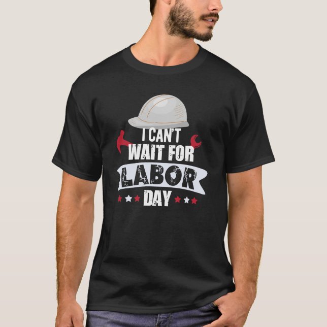 I Can't Wait For Labor Day 2023 In USA T-Shirt (Front)