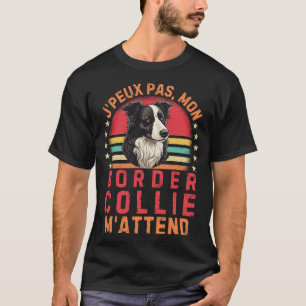 I can't wait for my border collie T-Shirt