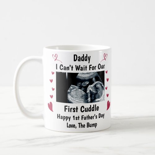 I Cant wait for our first cuddle Our 1st Fathers Coffee Mug
