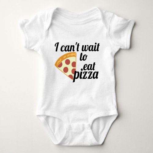 I cant wait to eat pizza baby bodysuit