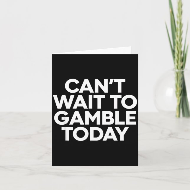 I Cant Wait To Gamble Today Funny Gambling  Card (Front)