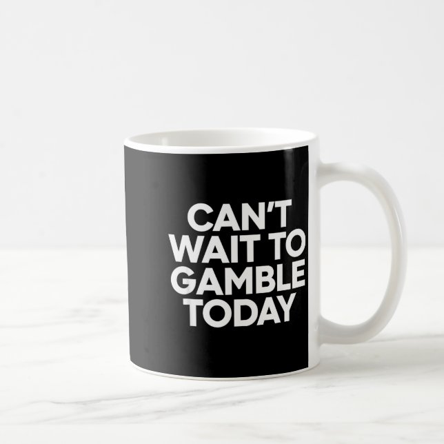 I Cant Wait To Gamble Today Funny Gambling  Coffee Mug (Right)