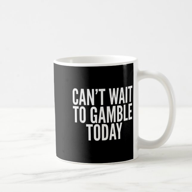 I Cant Wait To Gamble Today Funny Gambling  Coffee Mug (Right)