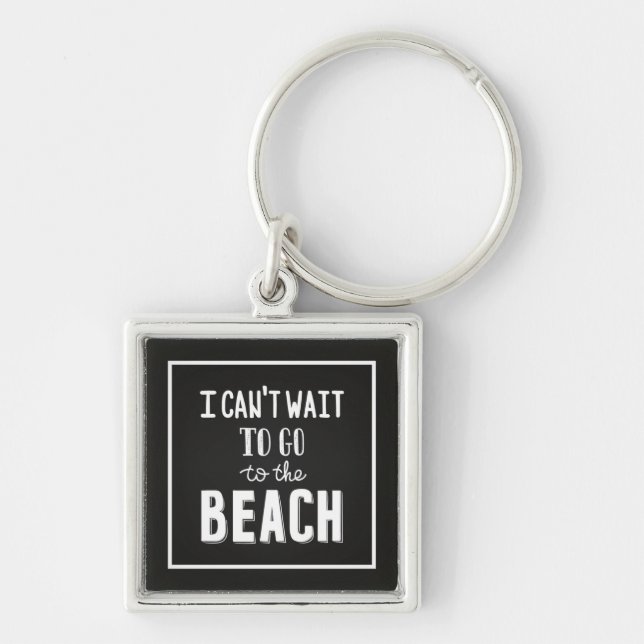 I Can'T Wait To Go To The Beach Keychain (Front)