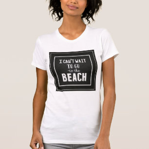 I Can'T Wait To Go To The Beach T-Shirt