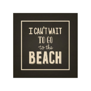 I Can'T Wait To Go To The Beach Wood Wall Decor