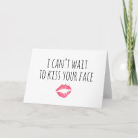 I Can't Wait To Kiss Your Face Card