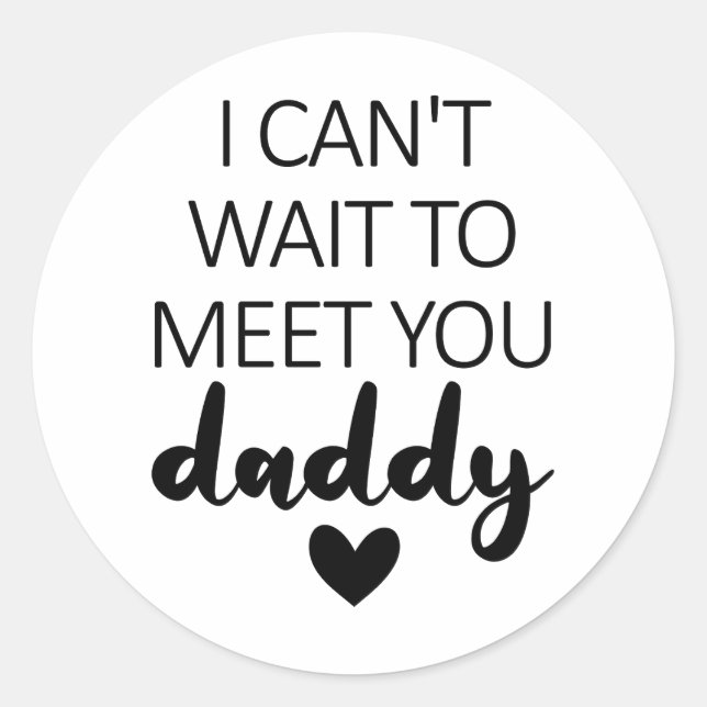 I Can't Wait To Meet You Daddy Pregnancy  Classic Round Sticker (Front)
