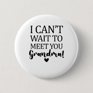 I Can't Wait to Meet You Grandma Pregnancy Announc Button