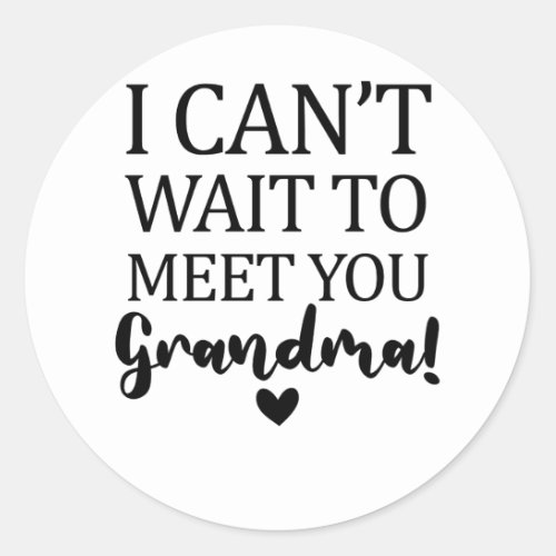 I Cant Wait to Meet You Grandma Pregnancy Announc Classic Round Sticker