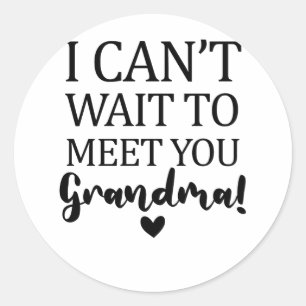 I Can't Wait to Meet You Grandma Pregnancy Announc Classic Round Sticker