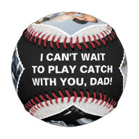 I CAN'T WAIT TO PLAY CATCH WITH YOU, DAD! 