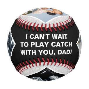 I CAN'T WAIT TO PLAY CATCH WITH YOU, DAD!  BASEBALL