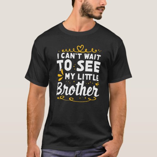 I Cant Wait To See Little Brother For Big Bro To  T_Shirt