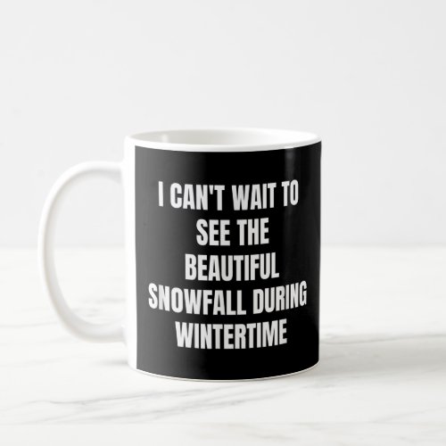 I cant wait to see the beautiful snowfall during  coffee mug