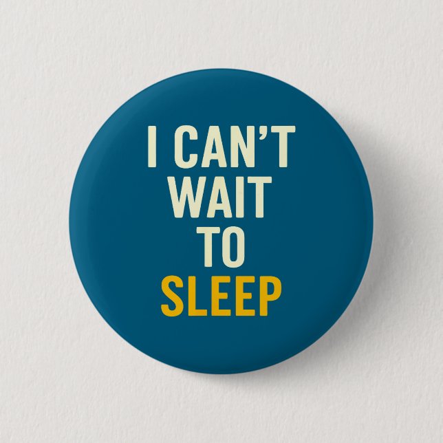 I Can't Wait To Sleep Funny Tired Sarcastic Quote  Button (Front)