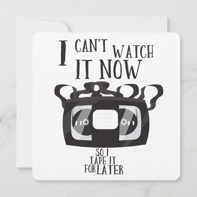 I can't watch it now - so i tape it for later (Front)
