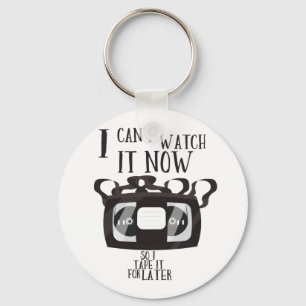 I can't watch it now - so i tape it for later keychain