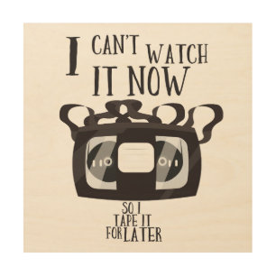 I can't watch it now - so i tape it for later wood wall art