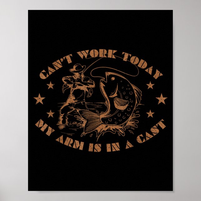 I can't work my arm is in a cast funny fishing  poster (Front)
