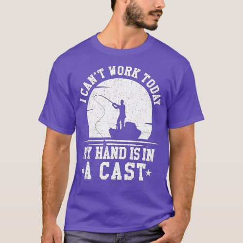 I Cant Work oday My Arm is in a Cast Funny Fishing T_Shirt