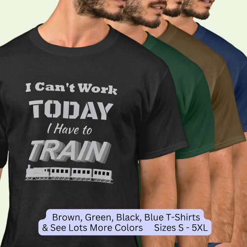 I Cant Work Today I Have to Train Steam Engine  T_Shirt