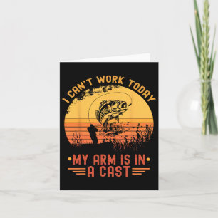 I Can't Work Today My Arm In A Cast Funny Fishing  Card