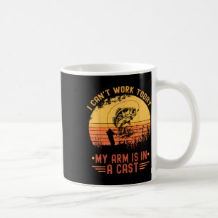 I Can't Work Today My Arm In A Cast Funny Fishing Coffee Mug