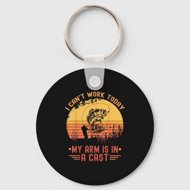 I Can't Work Today My Arm In A Cast Funny Fishing  Keychain (Front)
