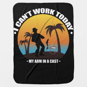 I Can't Work Today My Arm Is In A Cast Fisherman Baby Blanket