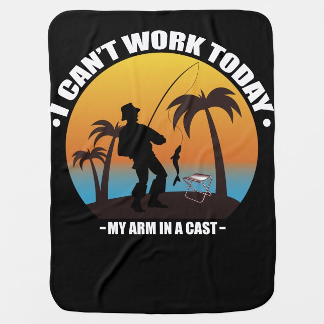 I Can't Work Today My Arm Is In A Cast Fisherman Baby Blanket (Front)