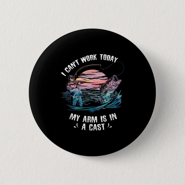 I Can't Work Today My Arm Is In A Cast Funny Fishi Button (Front)