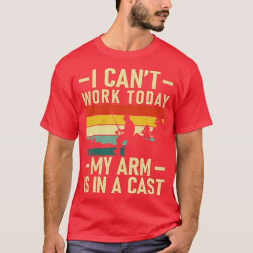 I Cant Work Today My Arm Is In a Cast Funny Fishin T_Shirt