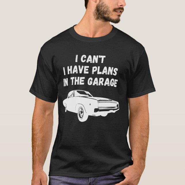 I Canu2019t I Have Plans In The Garage Garage Funn T-Shirt (Front)