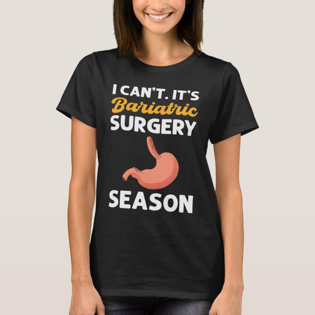 I Canu2019t Itu2019s Bariatric Surgery Season Gast T-Shirt (Front)
