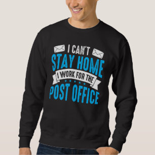 I Canu2019t Stay Home Postal Worker Mailman Mail C Sweatshirt