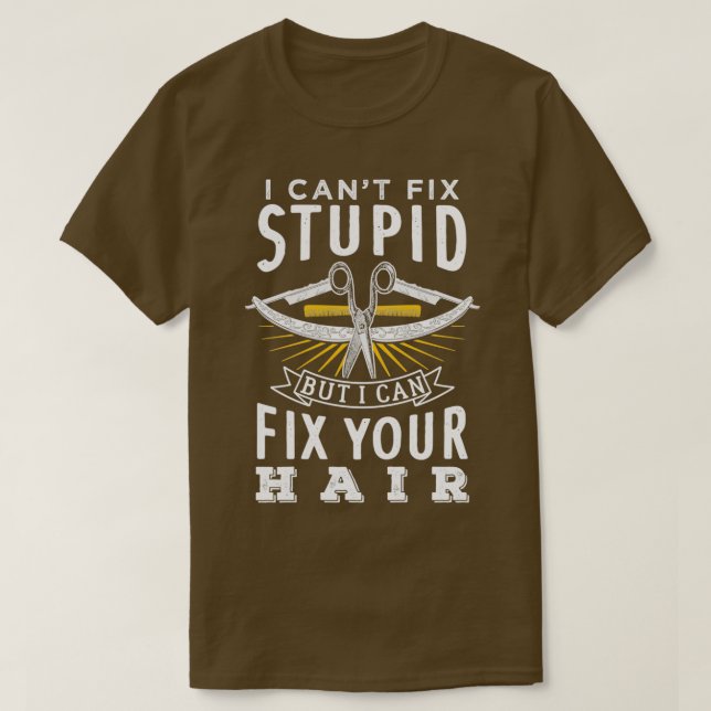 I canx27t fix stupid but i can fix your hair T-Shirt (Design Front)