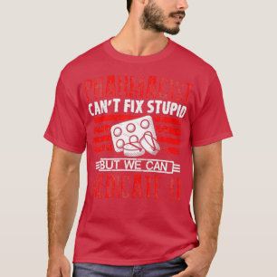 I canx27t fix stupid Medication Pharmacy Technicia T-Shirt