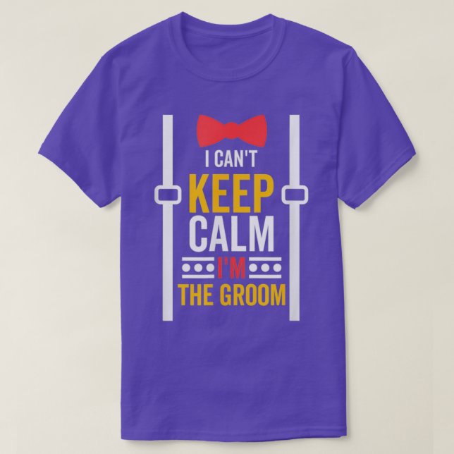 I Canx27t Keep Calm Ix27m The Groom Bachelor Party T-Shirt (Design Front)