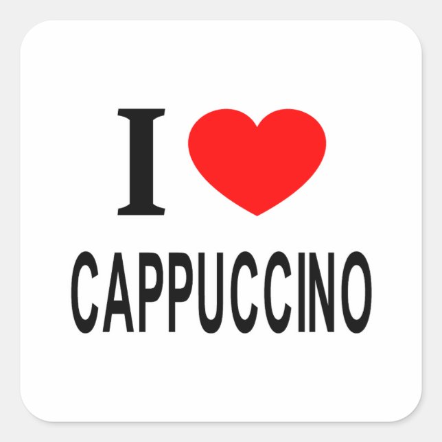 I ❤️ CAPPUCCINO I LOVE CAPPUCCINO I HEART CAPPUCCI SQUARE STICKER (Front)