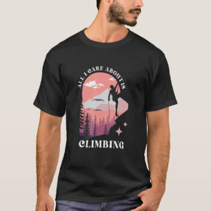 I Care About Is Climbing Activity Rock Climbing T-Shirt