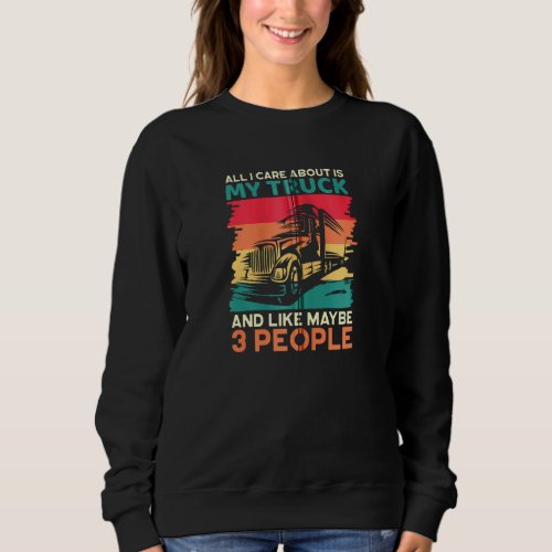 I Care about My Truck and Maybe 3 People Driver Co Sweatshirt