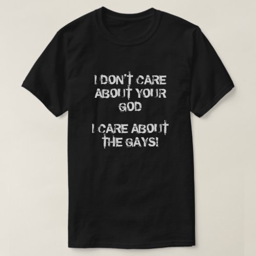 I care about the gays not God T_Shirt
