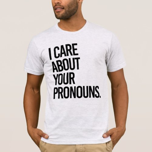 I care about your pronouns T_Shirt