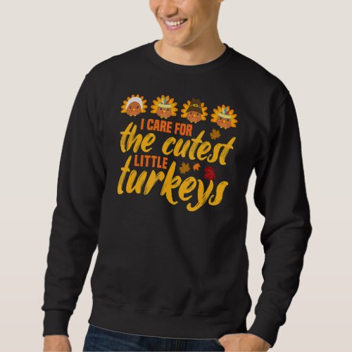 I Care For The Cutest Little Turkeys NICU Nurse Th Sweatshirt