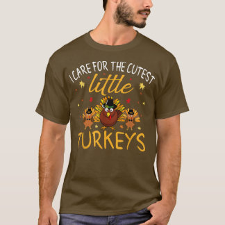 I Care For The Cutest Little Turkeys Thanksgiving  T-Shirt
